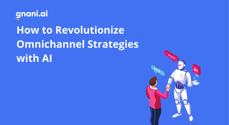 How to Revolutionize Omnichannel Strategies with AI