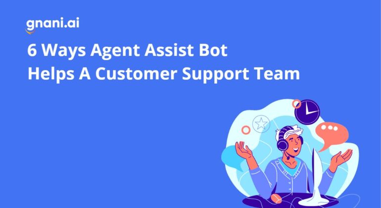 6 Ways Agent Assist Bot Helps A Customer Support Team| Gnani