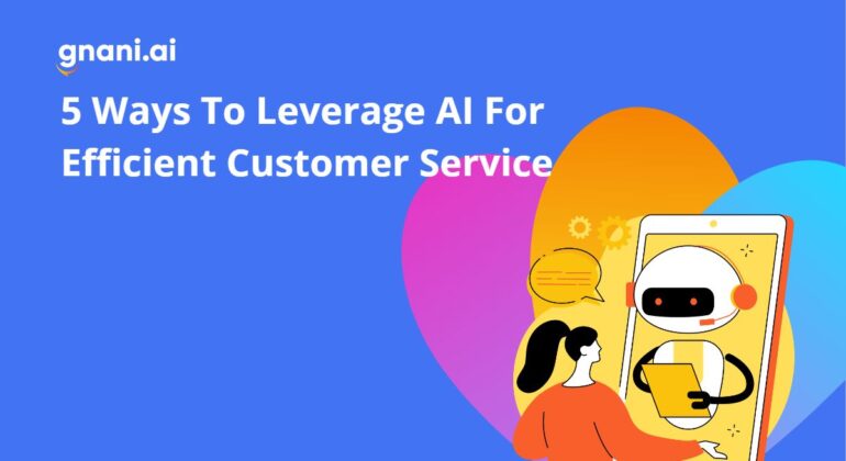 5 Ways to Leverage AI for Efficient Customer Service
