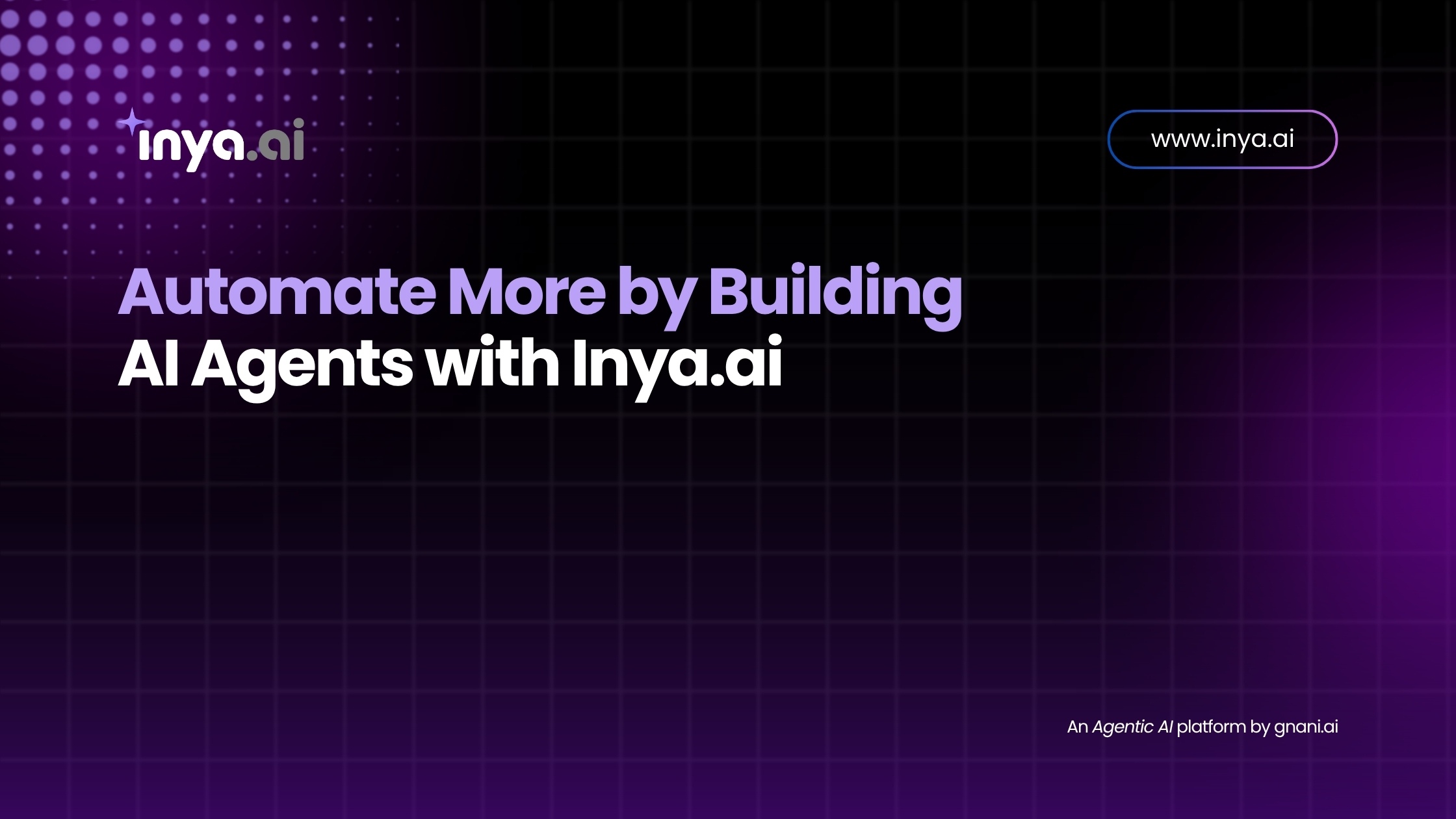 Automate More by Building AI Agents with Inya.ai