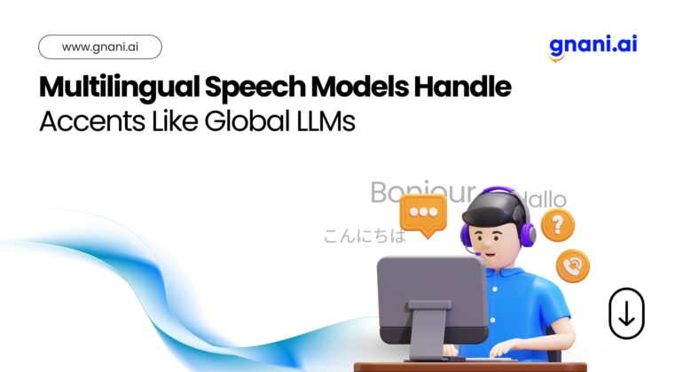 Multilingual Speech Models Handle Accents Like Global LLMs – Gnani.ai