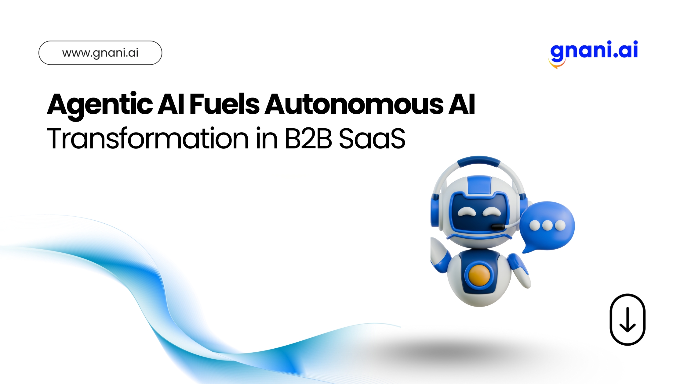 A presentation slide titled “Agentic AI Fuels Autonomous AI Transformation in B2B SaaS” featuring the Gnani.ai logo, a stylized chatbot mascot wearing a headset with a speech bubble icon, and a flowing blue gradient wave design.