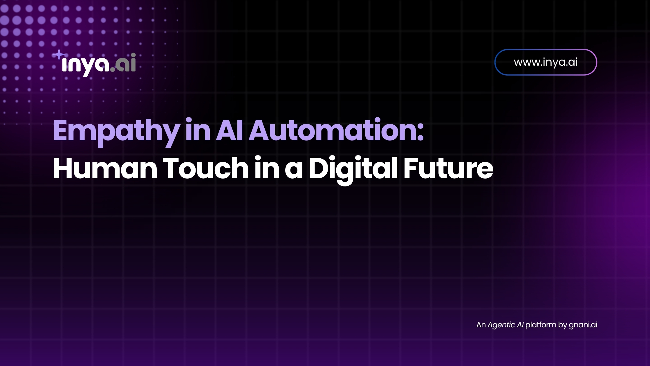Empathy in AI Automation: Human Touch in a Digital Future – Inya.ai by Gnani.ai