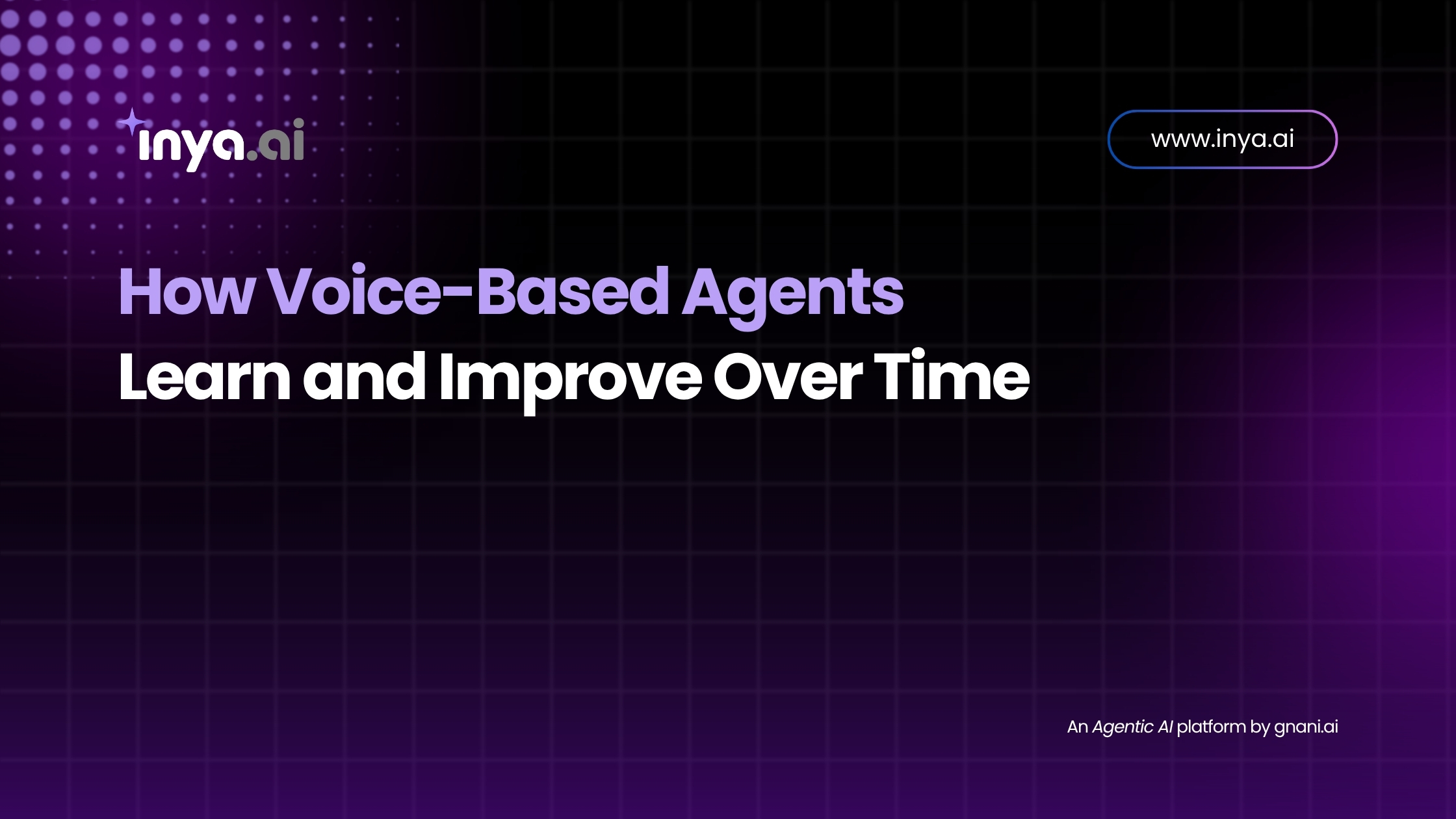 How voice-based agents learn and improve over time using AI-driven feedback and contextual learning, powered by Inya.ai.