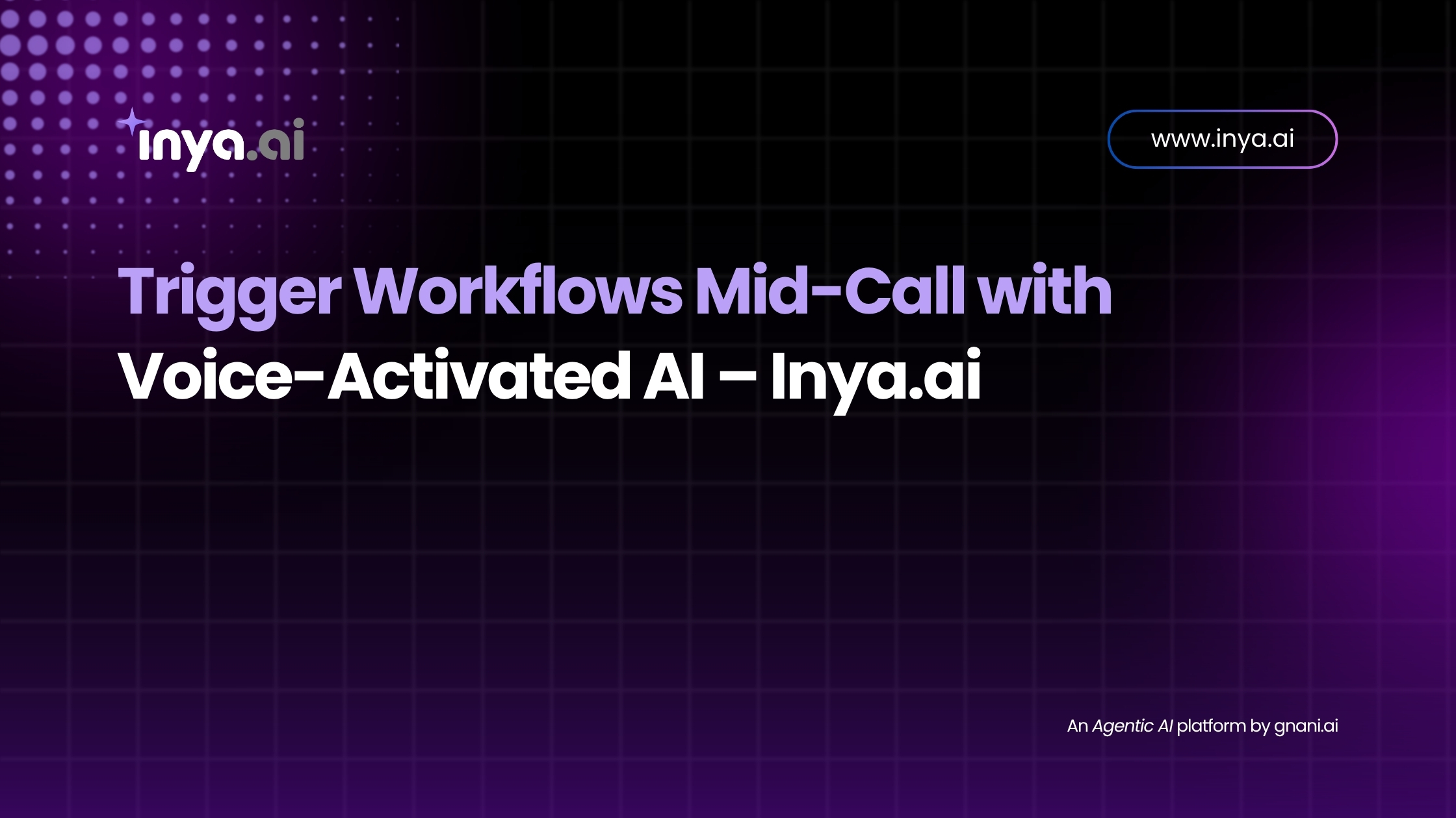 Trigger Workflows Mid-Call with Voice-Activated AI – Inya.ai