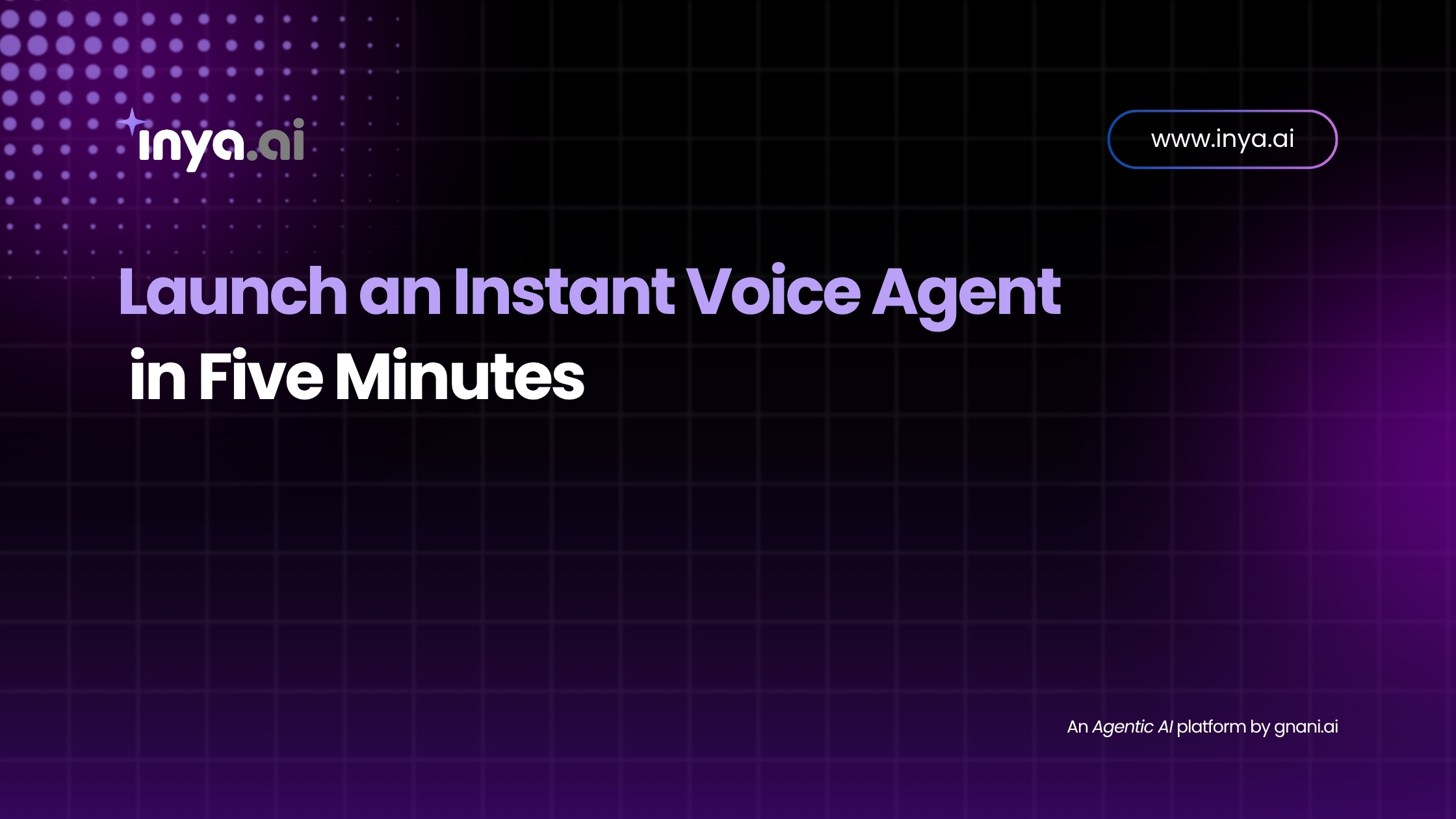 Dark purple gradient grid background featuring the inya.ai logo in the top left, the headline “Launch an Instant Voice Agent in Five Minutes” centered in bold lavender and white text, the URL “www.inya.ai” in the top right, and the tagline “An Agentic AI platform by gnani.ai” in small white text at the bottom right.