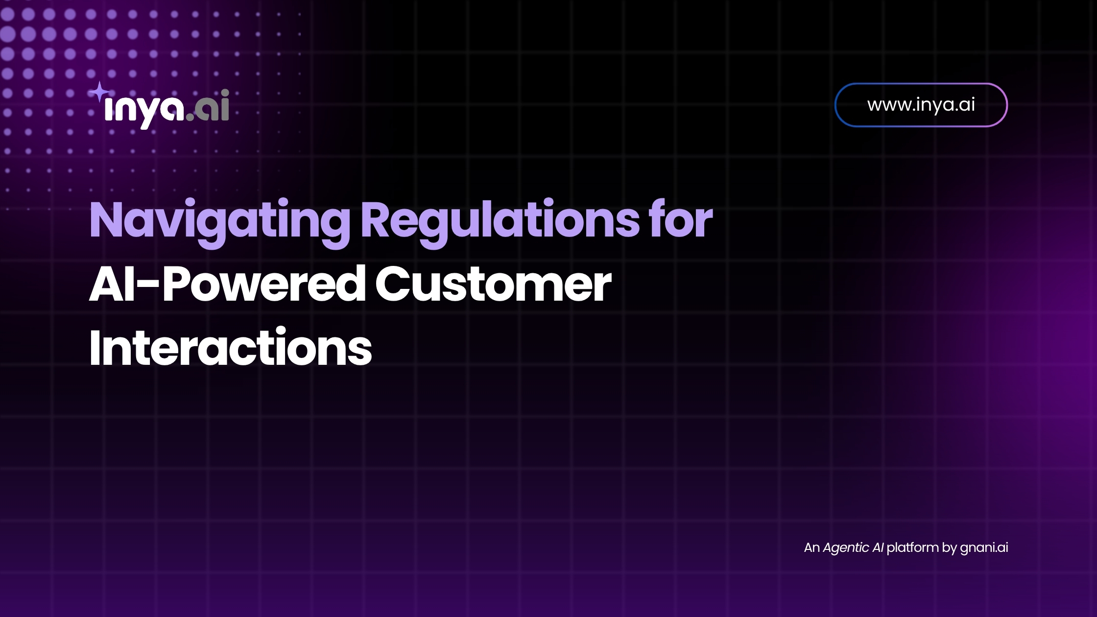 Navigating Regulations for AI-Powered Customer Interactions – Inya.ai by Gnani.ai