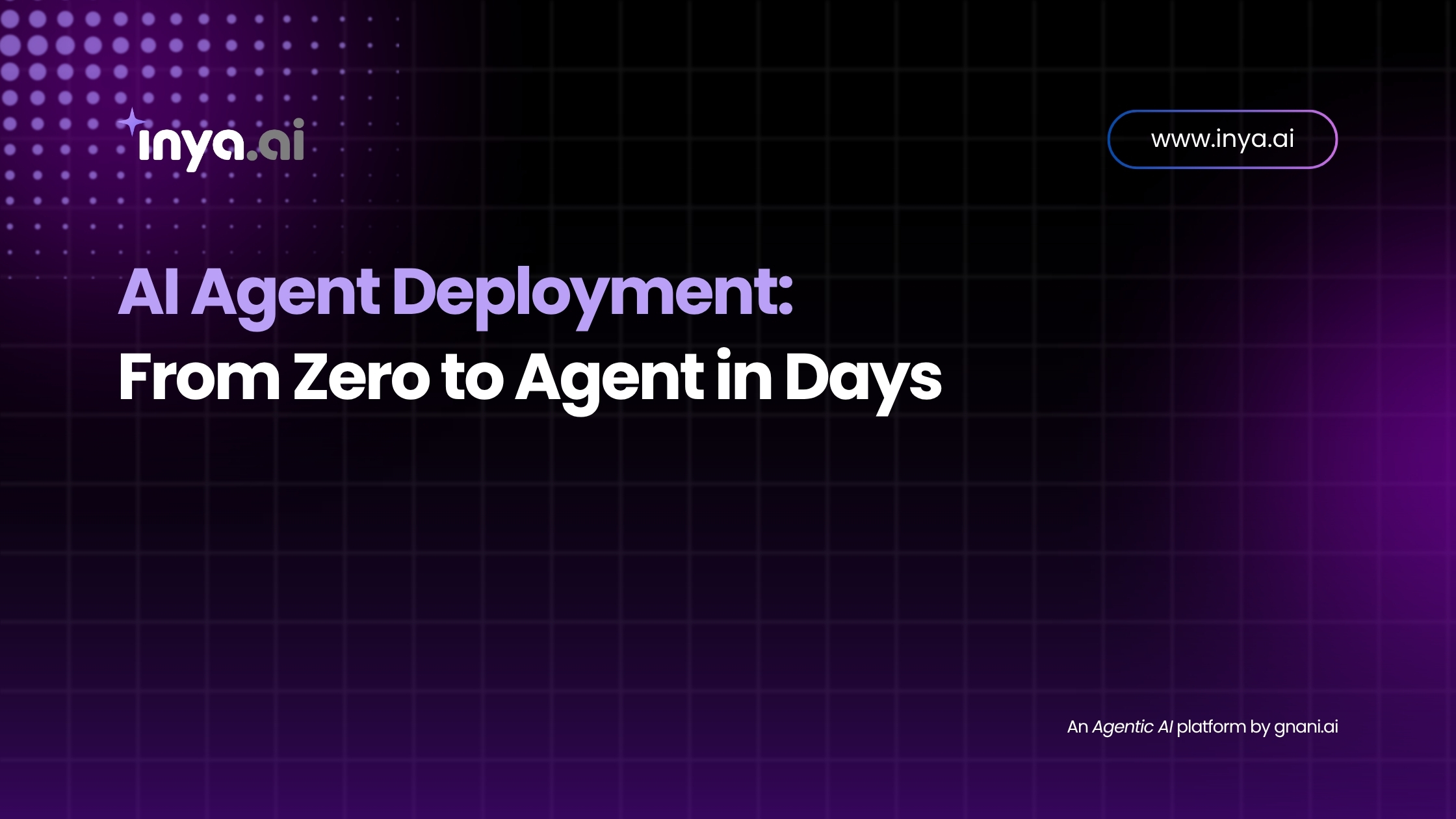 AI Agent Deployment: From Zero to Agent in Days – Inya.ai
