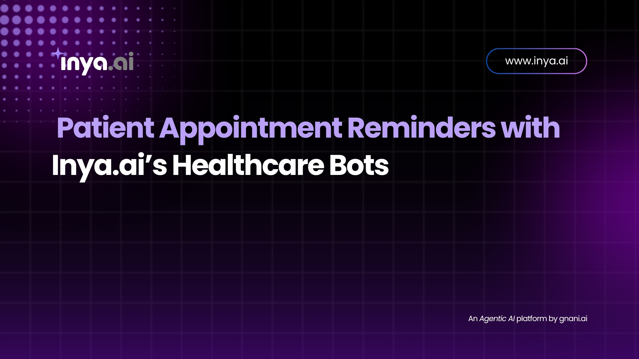 Text on a dark-themed background reading “Patient Appointment Reminders with Inya.ai’s Healthcare Bots